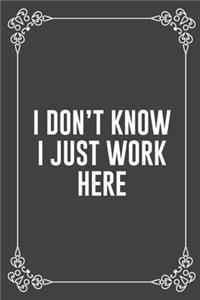 I Don't Know I Just Work Here