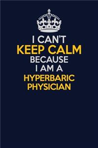 I Can't Keep Calm Because I Am A Hyperbaric physician
