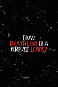 How Deathless Is A Great Love?