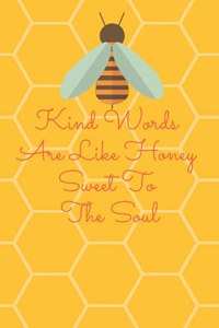 Kind Words Are Like Honey Sweet To The Soul