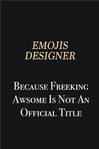 Emojis designer Because Freeking Awsome is not an official title