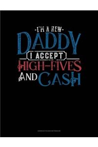 I'm A New Daddy I Accept High-Fives And Cash