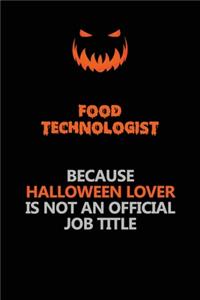 Food Technologist Because Halloween Lover Is Not An Official Job Title