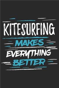 Kitesurfing Makes Everything Better: Funny Cool Kitesurfing Journal - Notebook - Workbook - Diary - Planner - 6x9 - 120 Dot Grid Paper Pages With An Awesome Comic Quote On The Cover. Cu