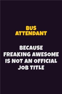 Bus Attendant Because Freaking Awesome is not An Official Job Title