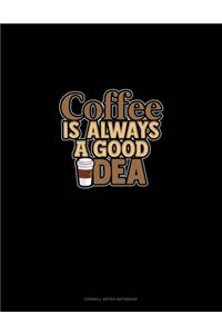 Coffee Is Always A Good Idea