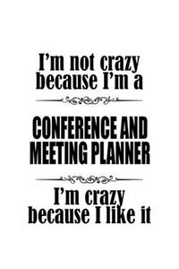I'm Not Crazy Because I'm A Conference And Meeting Planner I'm Crazy Because I like It