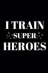 I Train Super Heroes - Teacher Journal