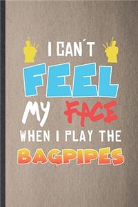 I Can't Feel My Face When I Play the Bagpipes