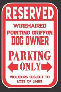 Reserved Wirehaired Pointing Griffon Dog Owner Parking Only. Violators Subject To Loss Of Limbs