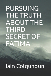 Pursuing the Truth about the Third Secret of Fatima