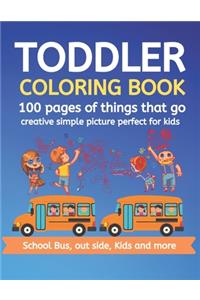 Toddler Coloring Book 100 pages of things that go Creative simple picture perfect for kids School Bus, Out side, kids and more