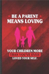 Be a Parent Means Loving Your Children More Than You've Ever Loved Yourself