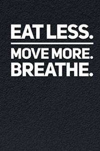 Eat Less Move More Breathe
