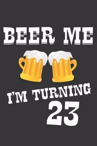 Beer Me I'm Turning 23 Notebook