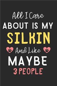 All I care about is my Silkin and like maybe 3 people