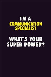 I'M A Communication Specialist, What's Your Super Power?