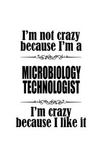 I'm Not Crazy Because I'm A Microbiology Technologist I'm Crazy Because I like It