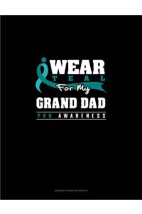 I Wear Teal For My Grand Dad - PKD Awareness