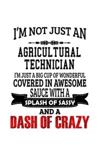 I'm Not Just An Agricultural Technician I'm Just A Big Cup Of Wonderful