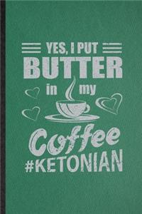 Yes I Put Butter in My Coffee Ketonian