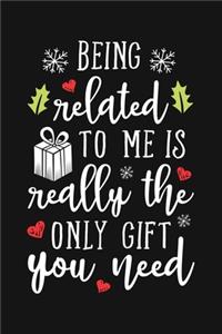 Being Related To Me is Really The Only Gift You Need