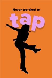 Never Too Tired To Tap