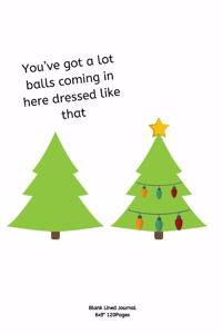 You've got a lot balls coming in here dressed like that