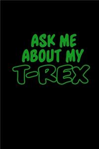 Ask me about my T-rex