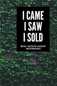 I Came I Saw I Sold - Real Estate Agent Notebook!