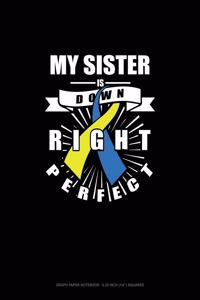My Sister Is Down Right Perfect