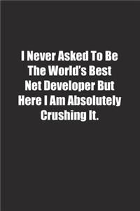 I Never Asked To Be The World's Best Net Developer But Here I Am Absolutely Crushing It.