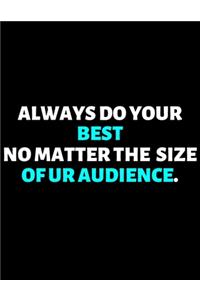 Always Do Your Best No Matter The Size Of Your Audience