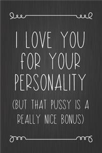 I Love You For Your Personality (But That Pussy Is A Really Nice Bonus)