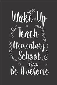 Wake Up Teach Elementary School Be Awesome