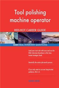 Tool polishing machine operator RED-HOT Career; 2584 REAL Interview Questions