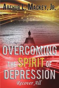 Overcoming the Spirit of Depression -- Recover All