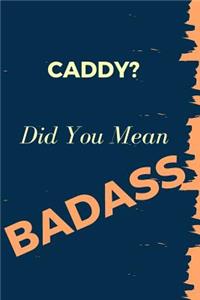 Caddy? Did You Mean Badass