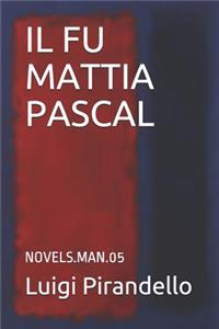 Il Fu Mattia Pascal: Novels.Man.05