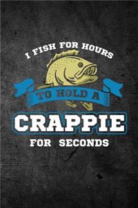 I Fish For Hours To Hold A Crappie For Seconds