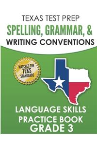 TEXAS TEST PREP Spelling, Grammar, and Writing Conventions Grade 3