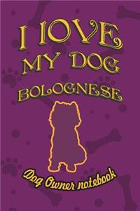 I Love My Dog Bolognese - Dog Owner Notebook