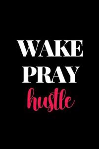 Wake Pray Hustle
