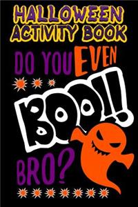 Halloween Activity Book Do You Even Boo!! Bro?