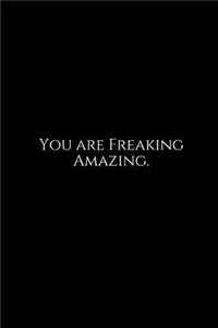 You Are Freaking Amazing.