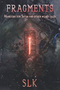 Fragments 1: Handjobs for Satan and Other Weird Tales