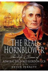 The Real Hornblower: The Life and Times of Admiral Sir James Gordon