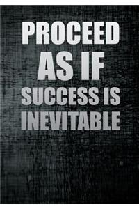 Proceed as If Success Is Inevitable