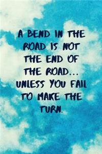 A Bend in the Road Is Not the End of the Road... Unless You Fail to Make the Turn