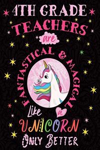 4th Grade Teachers Are Fantastical & Magical Like a Unicorn Only Better